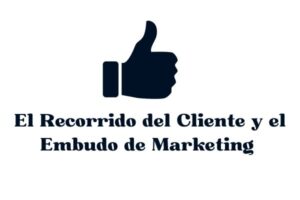 El Recorrido del Cliente y el Embudo de Marketing